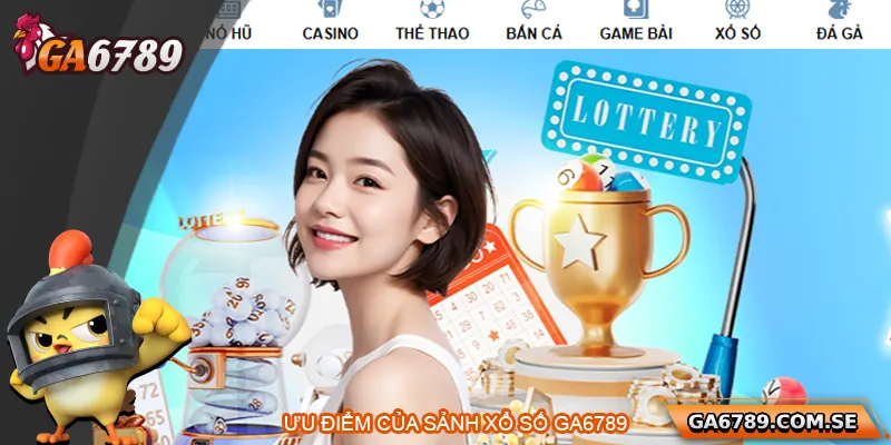 Điểm mạnh của sảnh xổ số Ga6789